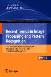 Recent Trends in Image Processing and Pattern Recognition〈1st ed. 2021〉 : Third International Conference, RTIP2R 2020, Aurangabad, India, January 3–4, 2020, Revised Selected Papers, Part I
