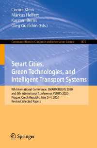 Smart Cities, Green Technologies, and Intelligent Transport Systems〈1st ed. 2021〉 : 9th International Conference, SMARTGREENS 2020, and 6th International Conference, VEHITS 2020, Prague, Czech Republic, May 2-4, 2020, Revised Selected Papers