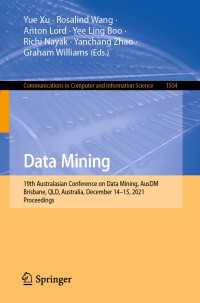 Data Mining〈1st ed. 2021〉 : 19th Australasian Conference on Data Mining, AusDM 2021, Brisbane, QLD, Australia, December 14-15, 2021, Proceedings