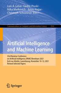 Artificial Intelligence and Machine Learning〈1st ed. 2022〉 : 33rd Benelux Conference on Artificial Intelligence, BNAIC/Benelearn 2021, Esch-sur-Alzette, Luxembourg, November 10–12, 2021, Revised Selected Papers