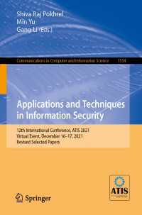 Applications and Techniques in Information Security〈1st ed. 2022〉 : 12th International Conference, ATIS 2021, Virtual Event, December 16–17, 2021, Revised Selected Papers