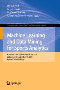 Machine Learning and Data Mining for Sports Analytics〈1st ed. 2022〉 : 8th International Workshop, MLSA 2021, Virtual Event, September 13, 2021, Revised Selected Papers