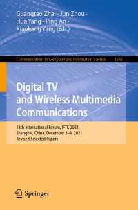 Digital TV and Wireless Multimedia Communications〈1st ed. 2022〉 : 18th International Forum, IFTC 2021, Shanghai, China, December 3–4, 2021, Revised Selected Papers