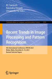 Recent Trends in Image Processing and Pattern Recognition〈1st ed. 2022〉 : 4th International Conference, RTIP2R 2021, Msida, Malta, December 8-10, 2021, Revised Selected Papers