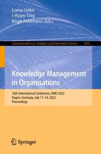 Knowledge Management in Organisations〈1st ed. 2022〉 : 16th International Conference, KMO 2022, Hagen, Germany, July 11–14, 2022, Proceedings