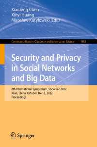 Security and Privacy in Social Networks and Big Data〈1st ed. 2022〉 : 8th International Symposium, SocialSec 2022, Xi'an, China, October 16–18, 2022, Proceedings
