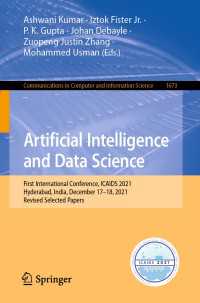 Artificial Intelligence and Data Science〈1st ed. 2022〉 : First International Conference, ICAIDS 2021, Hyderabad, India, December 17–18, 2021, Revised Selected Papers