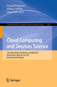 Cloud Computing and Services Science〈1st ed. 2022〉 : 11th International Conference, CLOSER 2021, Virtual Event, April 28–30, 2021, Revised Selected Papers
