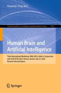 Human Brain and Artificial Intelligence〈1st ed. 2023〉 : Third International Workshop, HBAI 2022, Held in Conjunction with IJCAI-ECAI 2022,Vienna, Austria, July 23, 2022, Revised Selected Papers