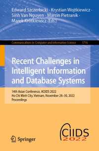 Recent Challenges in Intelligent Information and Database Systems〈1st ed. 2022〉 : 14th Asian Conference, ACIIDS 2022, Ho Chi Minh City, Vietnam, November 28-30, 2022, Proceedings