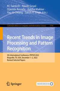 Recent Trends in Image Processing and Pattern Recognition〈1st ed. 2023〉 : 5th International Conference, RTIP2R 2022, Kingsville, TX, USA, December 1-2, 2022, Revised Selected Papers