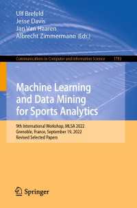 Machine Learning and Data Mining for Sports Analytics〈1st ed. 2023〉 : 9th International Workshop, MLSA 2022, Grenoble, France, September 19, 2022, Revised Selected Papers