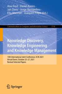 Knowledge Discovery, Knowledge Engineering and Knowledge Management〈1st ed. 2023〉 : 13th International Joint Conference, IC3K 2021, Virtual Event, October 25–27, 2021, Revised Selected Papers