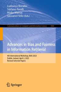 Advances in Bias and Fairness in Information Retrieval〈1st ed. 2023〉 : 4th International Workshop, BIAS 2023, Dublin, Ireland, April 2, 2023, Revised Selected Papers