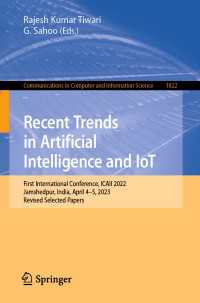 Recent Trends in Artificial Intelligence and IoT〈1st ed. 2023〉 : First International Conference, ICAII 2022, Jamshedpur, India, April 4-5, 2023, Revised Selected Papers