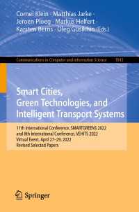 Smart Cities, Green Technologies, and Intelligent Transport Systems〈1st ed. 2023〉 : 11th International Conference, SMARTGREENS 2022, and 8th International Conference, VEHITS 2022, Virtual Event, April 27–29, 2022, Revised Selected Papers