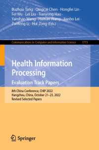 Health Information Processing. Evaluation Track Papers〈1st ed. 2023〉 : 8th China Conference, CHIP 2022, Hangzhou, China, October 21–23, 2022, Revised Selected Papers