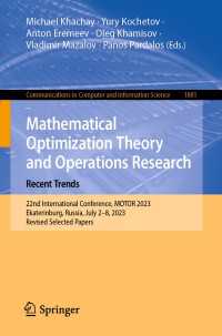 Mathematical Optimization Theory and Operations Research: Recent Trends〈1st ed. 2023〉 : 22nd International Conference, MOTOR 2023, Ekaterinburg, Russia, July 2–8, 2023, Revised Selected Papers