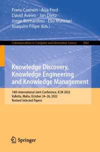 Knowledge Discovery, Knowledge Engineering and Knowledge Management〈1st ed. 2023〉 : 14th International Joint Conference, IC3K 2022, Valletta, Malta, October 24–26, 2022, Revised Selected Papers
