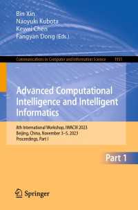 Advanced Computational Intelligence and Intelligent Informatics〈1st ed. 2024〉 : 8th International Workshop, IWACIII 2023, Beijing, China, November 3–5, 2023, Proceedings, Part I