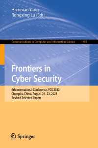Frontiers in Cyber Security〈1st ed. 2024〉 : 6th International Conference, FCS 2023, Chengdu, China, August 21–23, 2023, Revised Selected Papers