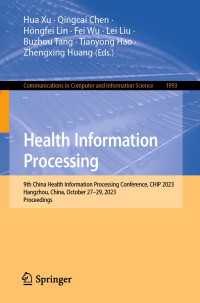 Health Information Processing〈1st ed. 2024〉 : 9th China Health Information Processing Conference, CHIP 2023, Hangzhou, China, October 27–29, 2023, Proceedings