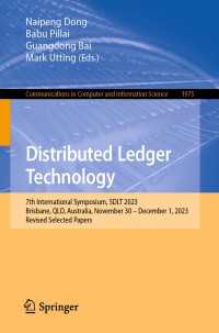 Distributed Ledger Technology〈1st ed. 2024〉 : 7th International Symposium, SDLT 2023, Brisbane, QLD, Australia, November 30 – December 1, 2023, Revised Selected Papers