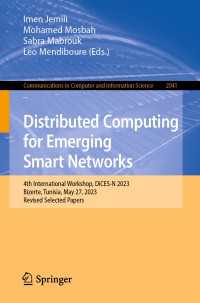 Distributed Computing for Emerging Smart Networks〈1st ed. 2024〉 : 4th International Workshop, DiCES-N 2023, Bizerte, Tunisia, May 27, 2023, Revised Selected Papers