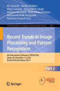 Recent Trends in Image Processing and Pattern Recognition〈1st ed. 2024〉 : 6th International Conference, RTIP2R 2023, Derby, UK, December 7–8, 2023, Revised Selected Papers, Part II