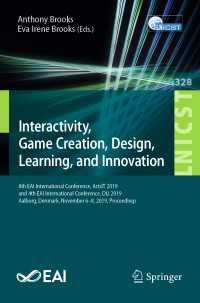 Interactivity, Game Creation, Design, Learning, and Innovation〈1st ed. 2020〉 : 8th EAI International Conference, ArtsIT 2019, and 4th EAI International Conference, DLI 2019, Aalborg, Denmark, November 6–8, 2019, Proceedings