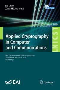 Applied Cryptography in Computer and Communications〈1st ed. 2021〉 : First EAI International Conference, AC3 2021, Virtual Event, May 15-16, 2021, Proceedings
