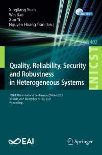 Quality, Reliability, Security and Robustness in Heterogeneous Systems〈1st ed. 2021〉 : 17th EAI International Conference, QShine 2021, Virtual Event, November 29–30, 2021, Proceedings
