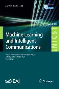 Machine Learning and Intelligent Communications〈1st ed. 2022〉 : 6th EAI International Conference, MLICOM 2021, Virtual Event, November 2021, Proceedings