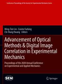 Advancement of Optical Methods & Digital Image Correlation in Experimental Mechanics : Proceedings of the 2020 Annual Conference on Experimental and Applied Mechanics