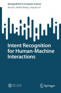 人間-機械相互作用のための意図認識<br>Intent Recognition for Human-Machine Interactions〈1st ed. 2023〉