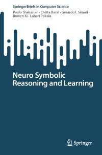 Neuro Symbolic Reasoning and Learning〈1st ed. 2023〉