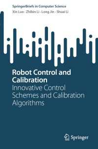 Robot Control and Calibration〈1st ed. 2023〉 : Innovative Control Schemes and Calibration Algorithms