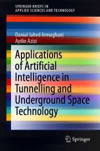 Applications of Artificial Intelligence in Tunnelling and Underground Space Technology〈1st ed. 2021〉