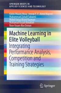 Machine Learning in Elite Volleyball〈1st ed. 2021〉 : Integrating Performance Analysis, Competition and Training Strategies