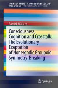Consciousness, Cognition and Crosstalk: The Evolutionary Exaptation of Nonergodic Groupoid Symmetry-Breaking〈1st ed. 2022〉