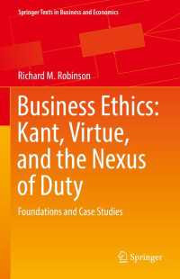 経営倫理の基礎と事例研究：カント・徳・義務<br>Business Ethics: Kant, Virtue, and the Nexus of Duty : Foundations and Case Studies