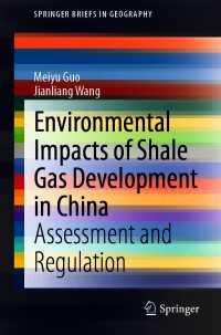 Environmental Impacts of Shale Gas Development in China〈1st ed. 2021〉 : Assessment and Regulation