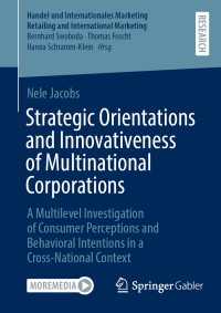 Strategic Orientations and Innovativeness of Multinational Corporations : A Multilevel Investigation of Consumer Perceptions and Behavioral Intentions in a Cross-National Context