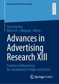 Advances in Advertising Research XIII : Frontiers of Advertising: Re-considering Its Shapes and Forms