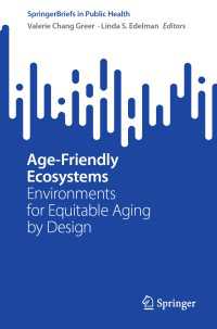 Age-Friendly Ecosystems : Environments for Equitable Aging by Design