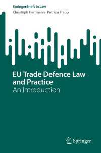 ＥＵ保護貿易法と実務：入門<br>EU Trade Defence Law and Practice〈1st ed. 2023〉 : An Introduction