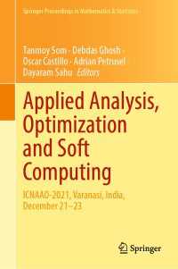 Applied Analysis, Optimization and Soft Computing : ICNAAO-2021, Varanasi, India, December 21–23