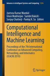 Computational Intelligence and Machine Learning〈1st ed. 2021〉 : Proceedings of the 7th International Conference on Advanced Computing, Networking, and Informatics (ICACNI 2019)