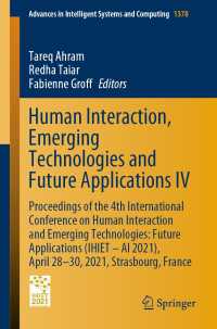 Human Interaction, Emerging Technologies and Future Applications IV〈1st ed. 2021〉 : Proceedings of the 4th International Conference on Human Interaction and Emerging Technologies: Future Applications (IHIET – AI 2021), April 28-30, 2021, Strasbourg, France