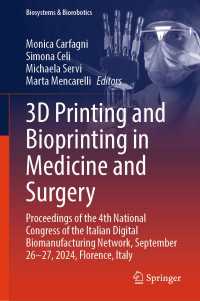 3D Printing and Bioprinting in Medicine and Surgery : Proceedings of the 4th National Congress of the Italian Digital Biomanufacturing Network, September 26-27, 2024, Florence, Italy